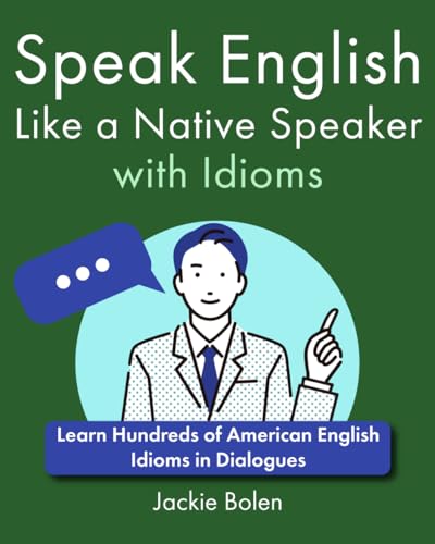 Speak English Like a Native Speaker with Idioms: Learn Hundreds of American English Idioms in Dialogues (A+ English for Intermediate)